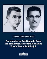 Este 30 de julio se cumplen 68 años del asesinato de Raúl Pujol y Frank País, uno de los hombres más valiosos de nuestra historia de lucha revolucionaria.