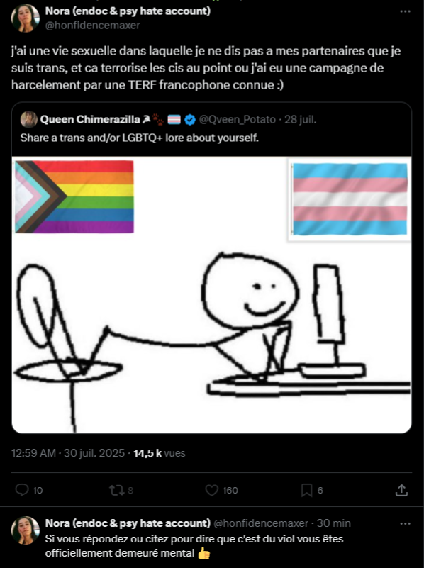 "Je mens pour avoir du cul"
"J'ai une vibe de violeur"
"Je mé fé harceler"
"Si vous pensé pa comme moi vs ête demeuré"
Merci mais ça ira, on veut pas de ça dans les communautés LGB