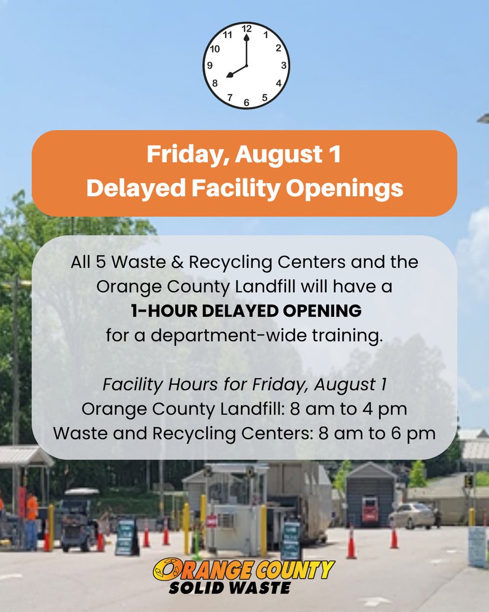 On Friday, August 1, all 5 Waste &amp; Recycling Centers and the Orange County Landfill will have a 1-hour delayed opening for a department-wide training.

Facility hours for Friday, August 1:
🕗 Orange County Landfill: 8 am to 4 pm
🕗 Waste and Recycling Centers: 8 am to 6 pm
