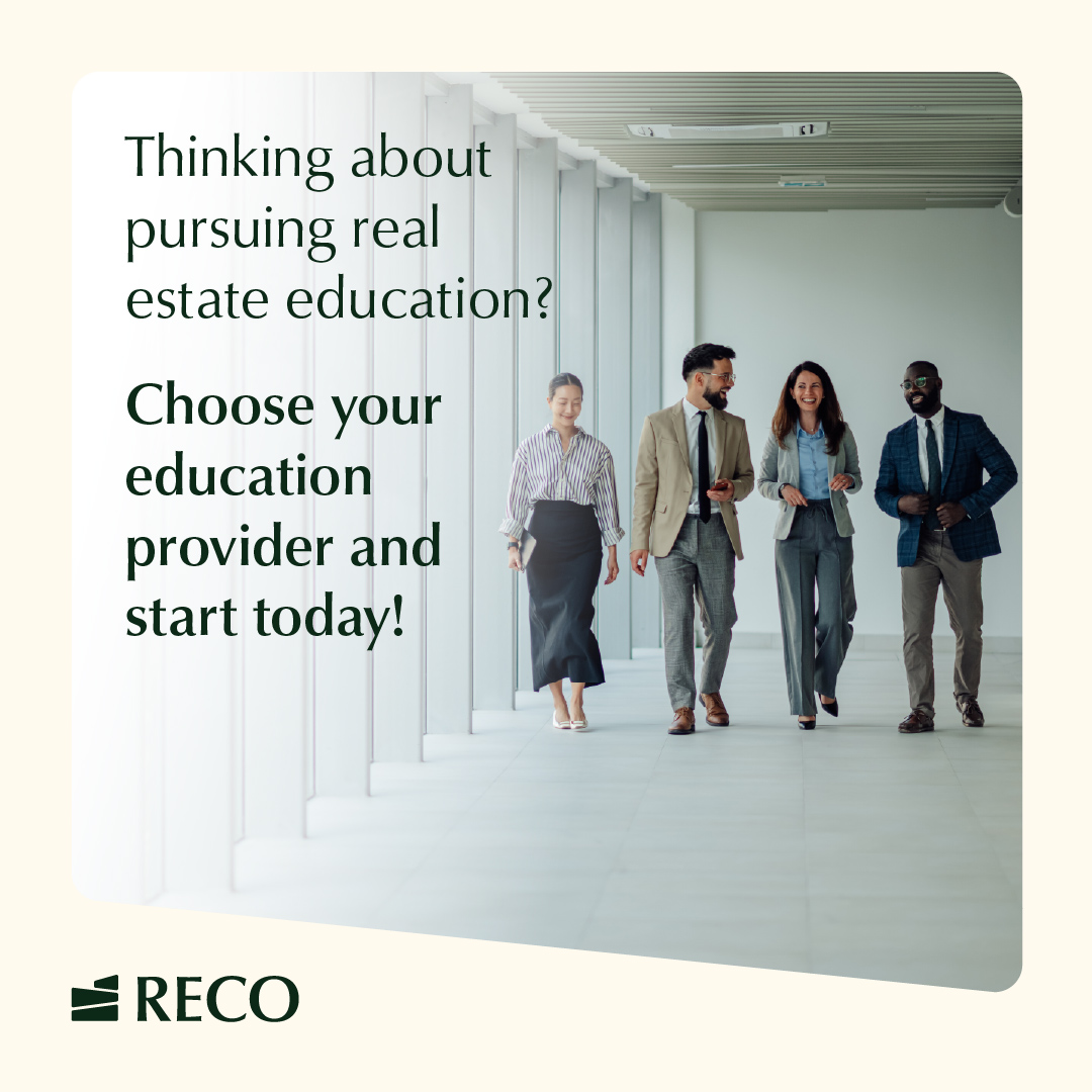 Thinking about pursuing real estate education?  

All RECO-approved education providers deliver the same high-quality curriculum and programs. The choice is about what works best for your goals, schedule, and preferences. 

Explore your options with: 

- Algonquin College 
-