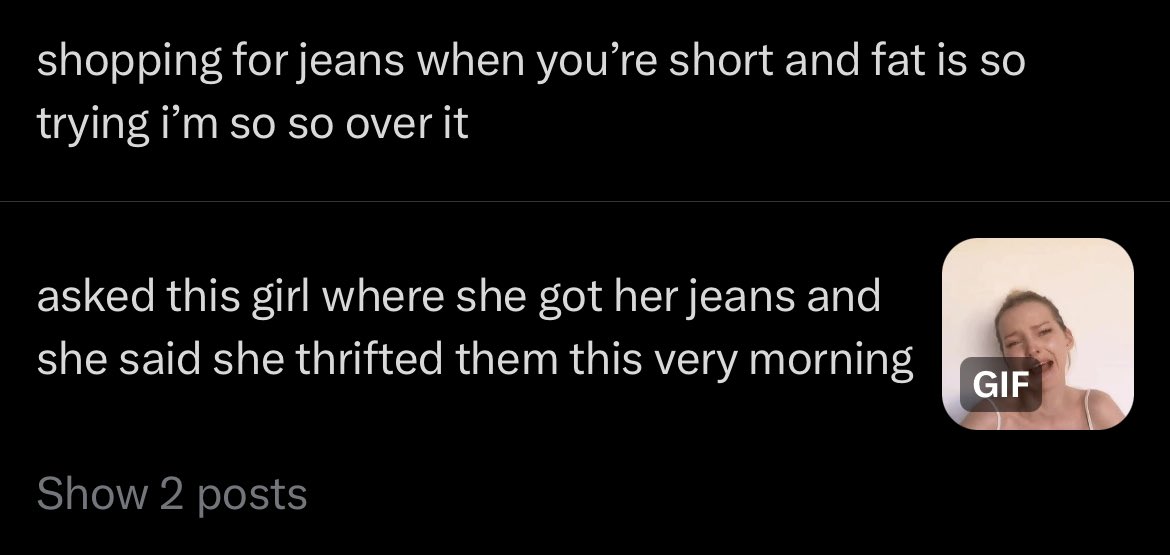 i was so very ready to keel myself last week and then yesterday i found three pairs of jeans that i love a reminder that i will die no need to rush it #Okay