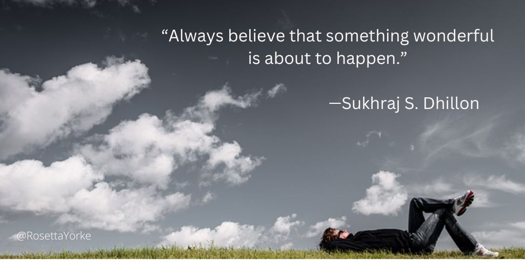“Always believe that something wonderful is about to happen.”
—Sukhraj S. Dhillon

Think positive, #turtlewriters! It makes everything you want to do so much more possible. Even if that's just finding the energy to get out of bed on a morning! Good luck!🙂🐢❤️🍀
#WritingCommunity