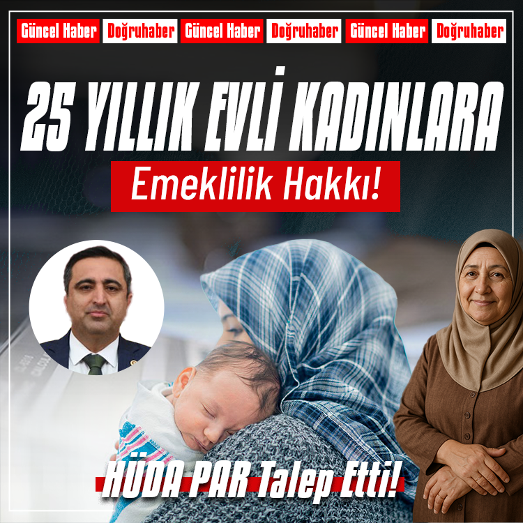 25 yıl evli kalan annelere emeklilik hakkı talebi! HÜDA PAR duyurdu! 
dogruhaber.com.tr/25-yil-evli-ka…