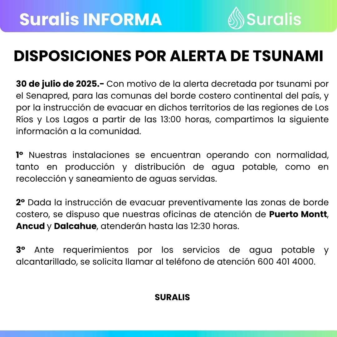 ATENCIÓN👀
Compartimos disposiciones de Suralis ante #alertadetsunami 🌊

*IMPORTANTE*👇👇👇👇
- Nuestros servicios🚿🕳️ operan con normalidad👍
- Oficinas de #PuertoMontt #Ancud #Dalcahue atienden hasta las 12:30 horas⏰