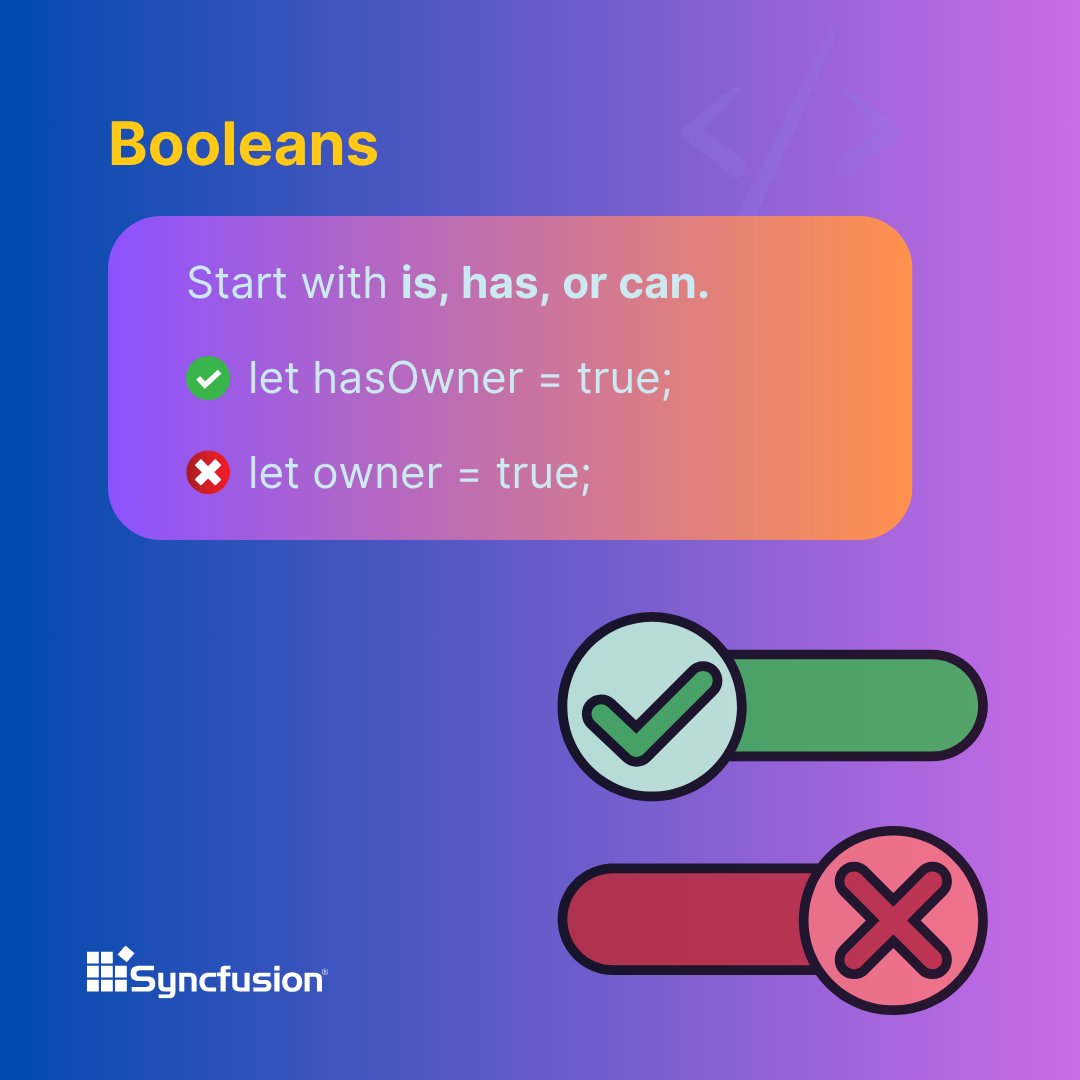 Syncfusion's tweet image. 🔘 Booleans
Start boolean variable names with is, has, or can, to improve clarity and instantly boost readability.
✅ let hasOwner = true;
❌ let owner = true;
➡️ Now, let’s see how to name functions 👇
#JavaScript #BooleanLogic
(3/12)