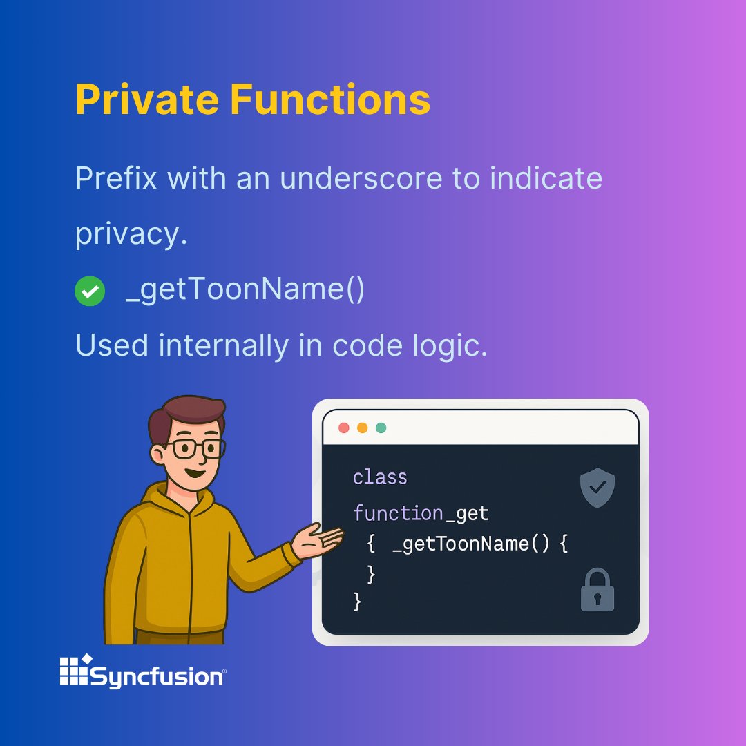 Syncfusion's tweet image. 🔐 Private Functions
Add a prefix with an underscore (_) to indicate private functions used internally in the code logic.
✅ _getToonName()
➡️ Let’s move on to the next naming convention 👇
#JavaScriptTips #CodeDesign
(9/12)