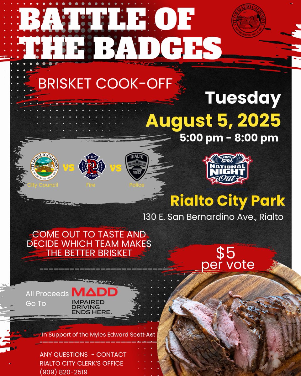 Battle of the Badges Brisket Cook-Off! 

Rialto Fire vs. Rialto Police vs. City Council — Who’s got the best brisket?

📅 Tuesday, Aug 5
🕔 5–8 PM
📍 Rialto City Park (130 E San Bernardino Ave)

$5 per vote — all proceeds benefit MADD.
Taste. Vote. Support.