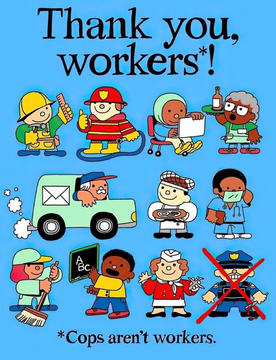"Thank you, workers*! 
*Cops aren’t workers."