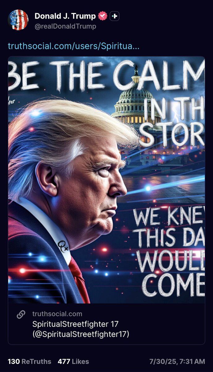 Trump has made more than one thousand posts on social media that refer to Q. Today he retruthed a post that shows himself with Q+ on his collar. Q+ is the signature used in a few dozen Q drops, and is generally understood that these drops were made by President Trump. He is