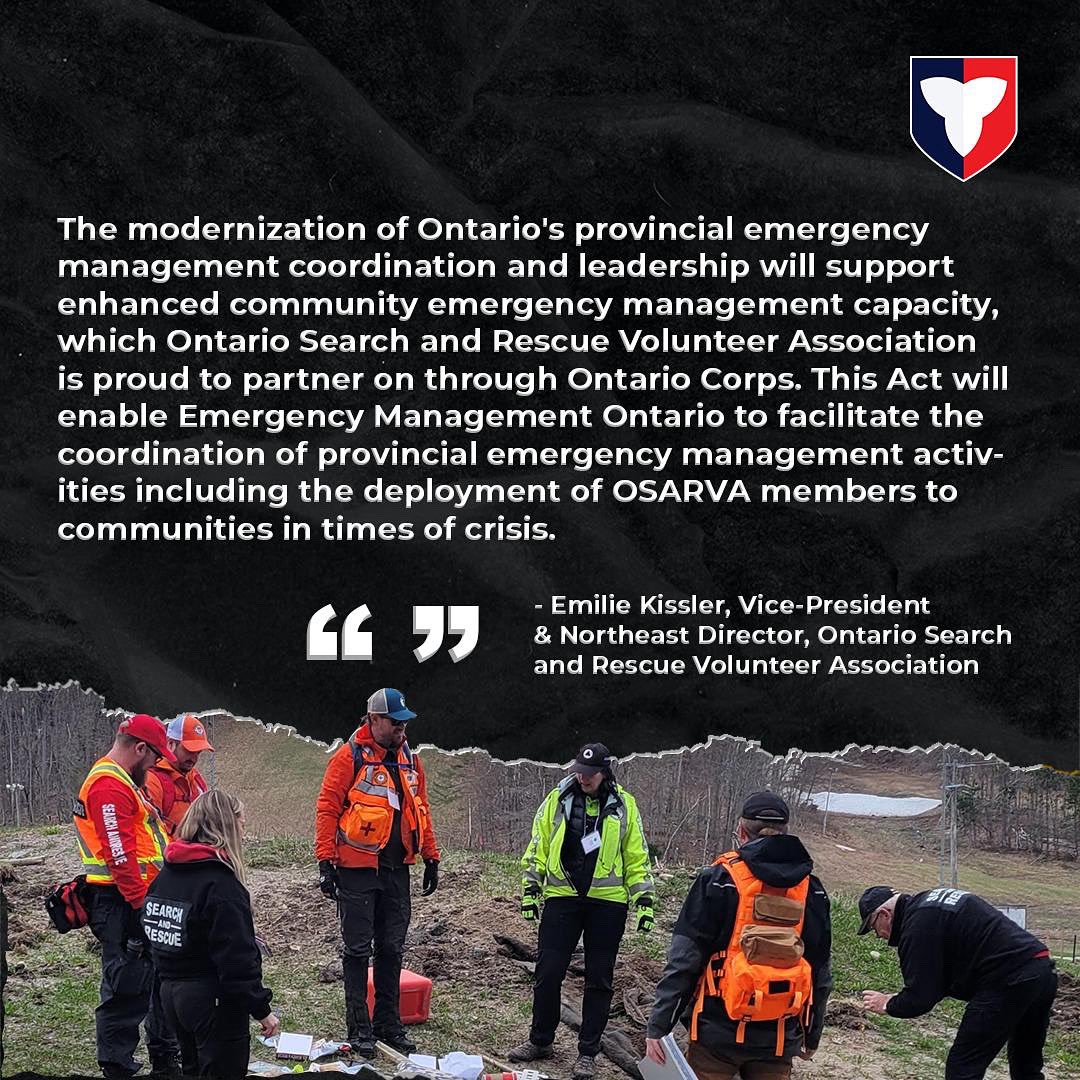 To protect the province, Ontario partners with organizations like the Ontario Search and Rescue Volunteer Association.  This team helps out communities by providing critical support in search efforts. We're grateful for their support of our proposed Emergency Management