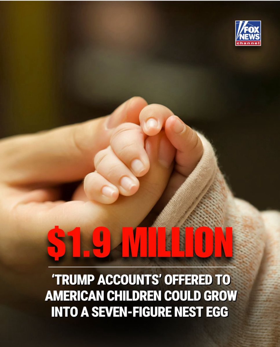<a href="/FoxNews/">Fox News</a> “CHA-CHING! The new savings program offers children an initial one-time $1,000 government investment at birth and the financial head start for newborns could grow to as much as $1.9 million by the age of 28 if fully funded and left untouched”
 
This is great news for all