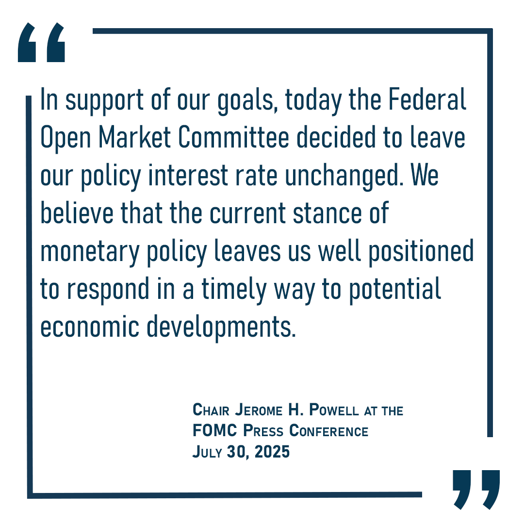 In support of our goals, today the Federal Open Market Committee decided to leave our policy interest rate unchanged.  We believe that the current stance of monetary policy leaves us well positioned to respond in a timely way to potential economic developments.  