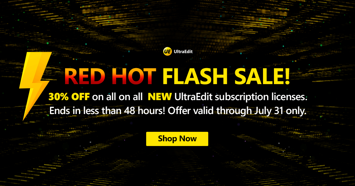 🚨 Last Chance: Less than 48 Hours! 🚨

Get 30% OFF new UltraEdit licenses in our Red Hot Flash Sale! ⏰

Don't miss out. Offer ends July 31. 

Shop Now and unlock the power of UltraEdit: tinyurl.com/2sa6jdwj