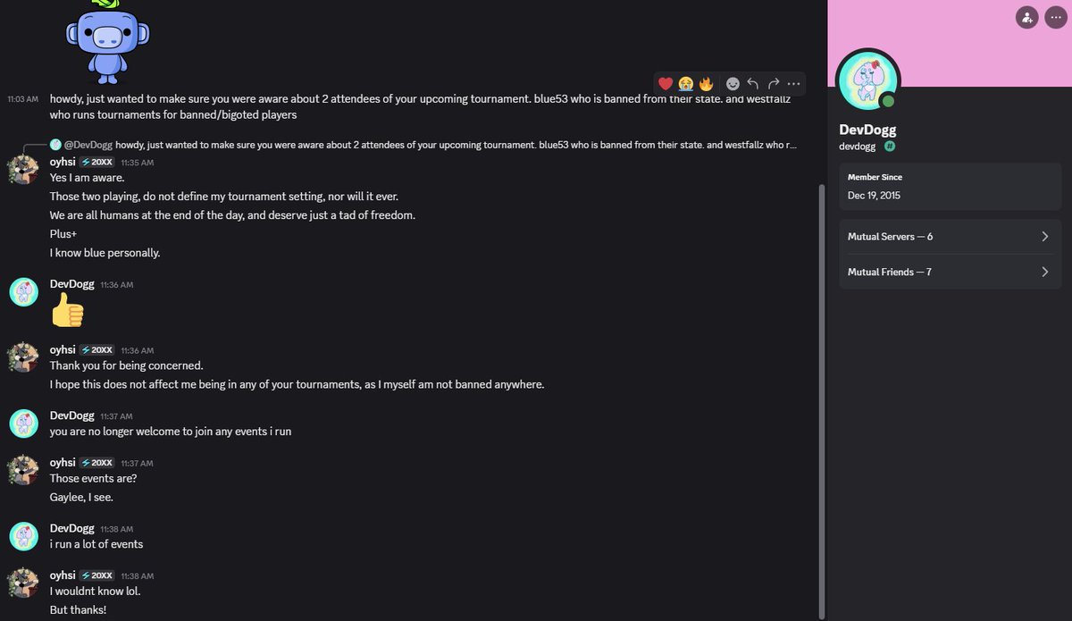 <a href="/DevDoggX/">DevDogg</a> (the owner who runs gaylee) being a piece of shit not letting my friend <a href="/TreeStumpss/">oyhsi</a>  who isnt banned anywhere join any of his tournaments just because <a href="/WeshFallz/">Westfallz</a> and another player blue53 is competing at a tournament he runs
God Bless Melee