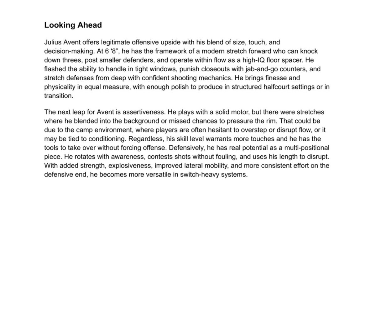 2025 Pangos Prospects - Scouting Report: Julius Avent

6’8” forward. 45.5% from three. Stretch tools, fluid movement, and real offensive polish. Smart reads, clean mechanics, and flashes of two-way versatility. Big upside.

Scout: Michael Hayon (<a href="/michaelhayon/">Mike Hayon</a>)

<a href="/KaelenSBrown/">KB</a>