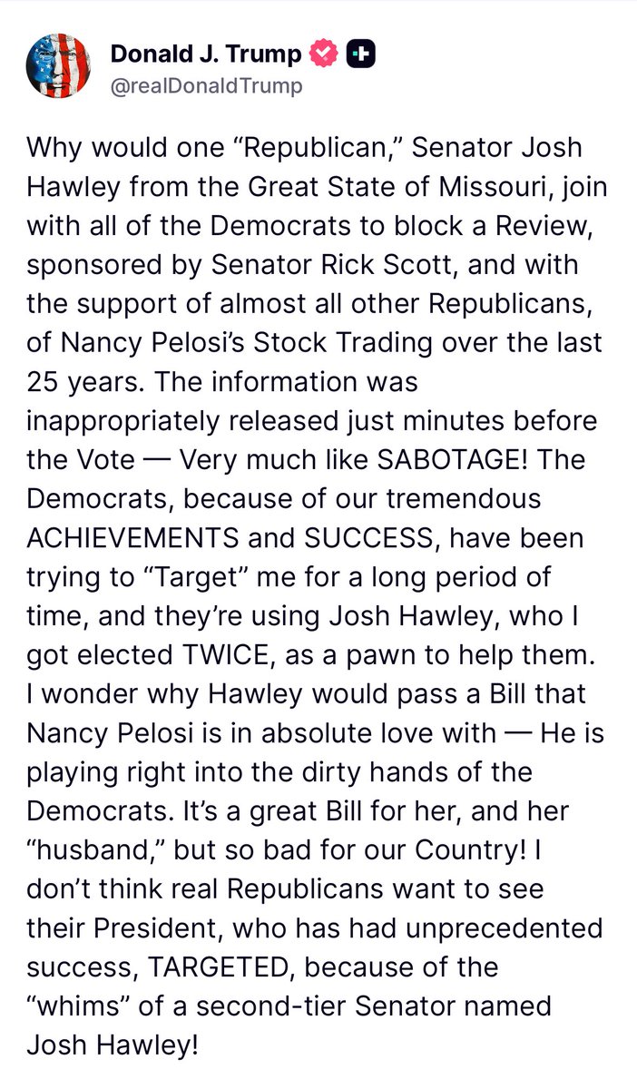 🚨JUST IN🚨

President Donald Trump is calling out Senator Josh Hawley by claiming he’s being used by Democrats on Nancy Pelosi’s Stock Trading issue.
