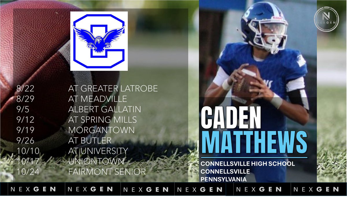 Keith Smilie (@nexgenscouting) on Twitter photo ➡️2025 Friday Night Lights
✅2026 QB Caden Matthews <a href="/cadenmatthews03/">Caden Matthews</a>
✅Connellsville HS <a href="/ConnellsvilleFB/">Falcons Football</a>
Connellsville (PA)
8/22 at Greater Latrobe
8/29 at Meadville
9/5 Albert Gallatin
9/12 at Spring Mills
9/19 Morgantown
9/26 at Butler
10/10 at University
10/17 Uniontown ➡️2025 Friday Night Lights
✅2026 QB Caden Matthews <a href="/cadenmatthews03/">Caden Matthews</a>
✅Connellsville HS <a href="/ConnellsvilleFB/">Falcons Football</a>
Connellsville (PA)
8/22 at Greater Latrobe
8/29 at Meadville
9/5 Albert Gallatin
9/12 at Spring Mills
9/19 Morgantown
9/26 at Butler
10/10 at University
10/17 Uniontown