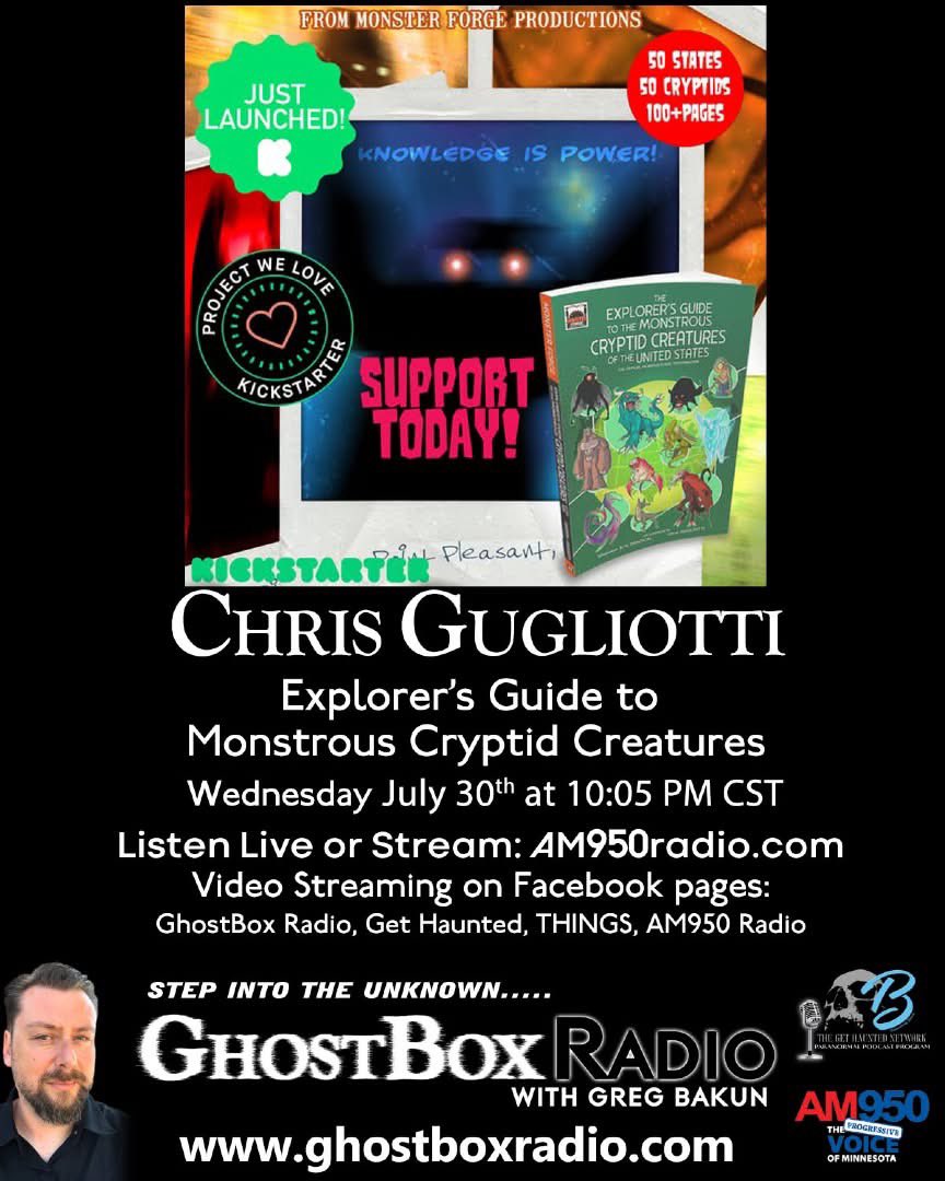GhostBox Radio with Greg Bakun (@mnghostbox) on Twitter photo JOIN US TONIGHT AT 10:05PM CST!! PLEASE SHARE!!!
Tonight on GhostBox Radio with Greg Bakun, Greg talks with Chris Gugliotti about his new project “Explorer’s Guide to Monstrous Cryptid Creatures. This will be a great conversation!
E-mail: comment@ghostboxradio.com
Listen Live JOIN US TONIGHT AT 10:05PM CST!! PLEASE SHARE!!!
Tonight on GhostBox Radio with Greg Bakun, Greg talks with Chris Gugliotti about his new project “Explorer’s Guide to Monstrous Cryptid Creatures. This will be a great conversation!
E-mail: comment@ghostboxradio.com
Listen Live