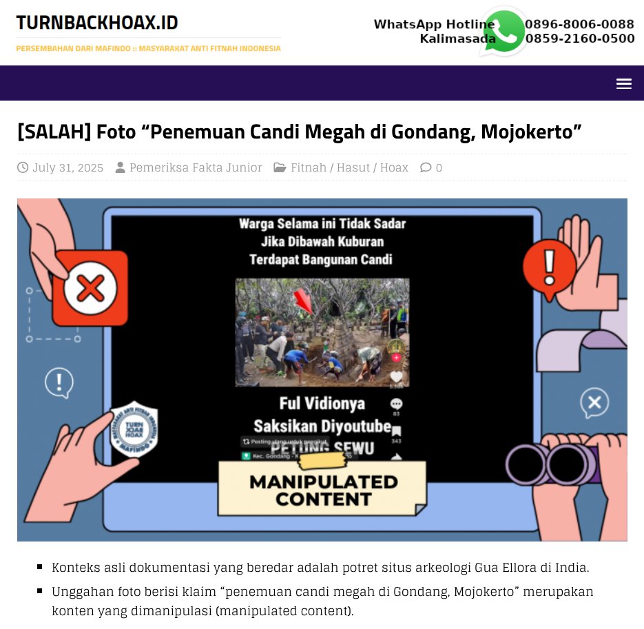❌ Foto “Penemuan Candi Megah di Gondang, Mojokerto” 
 
✅ • Konteks asli dokumentasi yang beredar adalah potret situs arkeologi Gua Ellora di India. 
   • Unggahan foto berisi klaim “penemuan candi megah di Gondang, Mojokerto” merupakan konten yang dimanipulasi (manipulated
