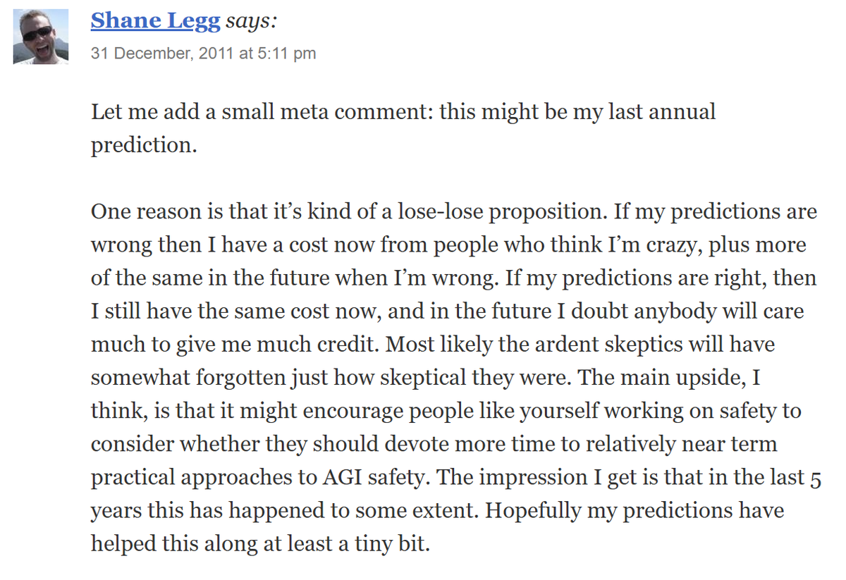 DKokotajlo's tweet photo. Shane Legg has been expecting AGI to happen in the mid to late 2020's or early 2030's since at least 2008 or so. https://t.co/0Wub9s2IAM https://t.co/AZYtZOlTC7 https://t.co/ibVEgQoOJc
Sadly, he stopped publishing predictions, because he correctly expected people wouldn't reward him much for them if he turned out to be correct. Well, I want to live in a world where people get appropriate credit for being way ahead of the curve, so: Well done @ShaneLegg, we all ought to listen to you more.