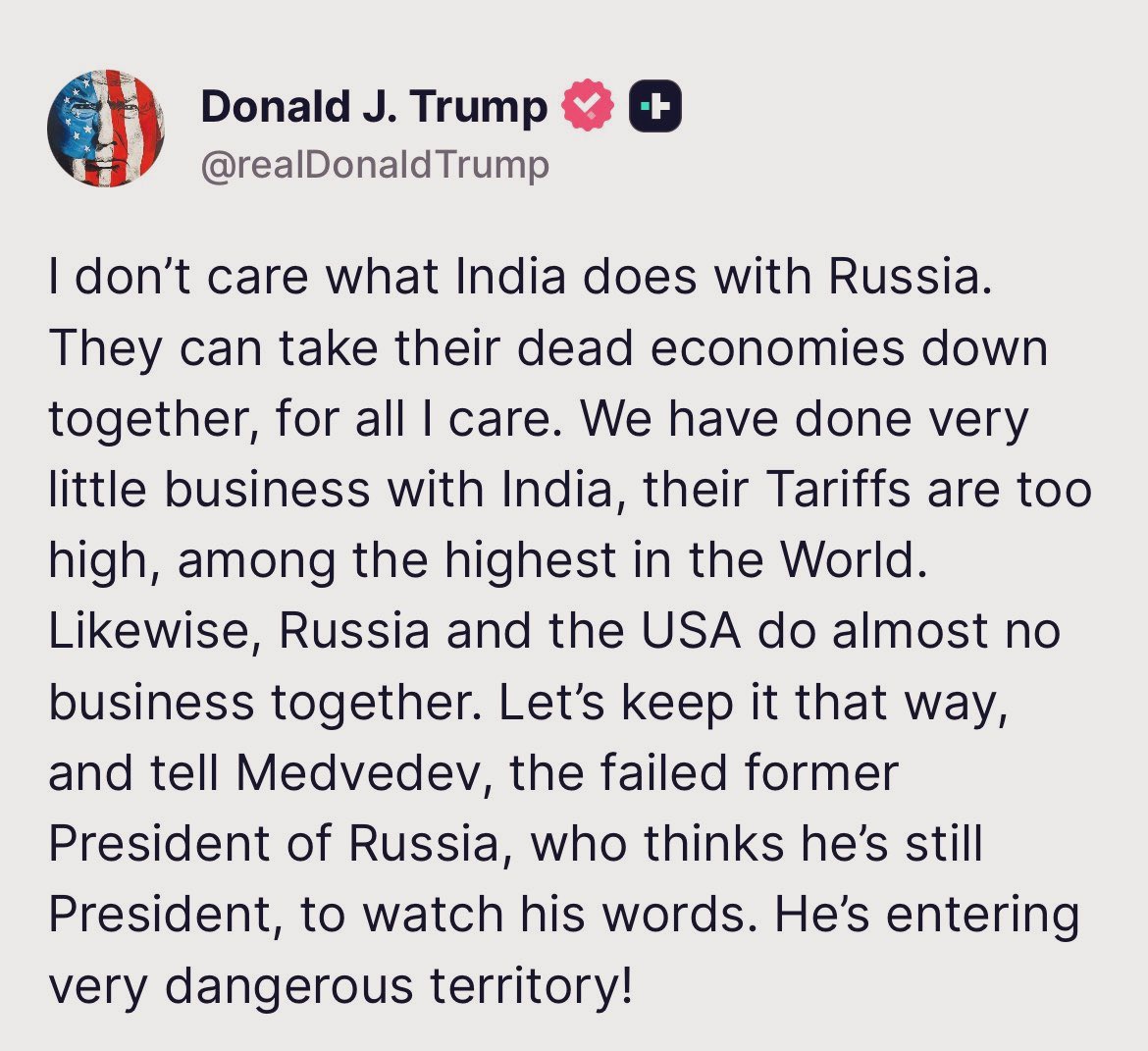 Appears that Russian Security Council deputy chair Medvedev tweeted himself into a situation, with a new midnight post from President Trump warning him that he is “entering very dangerous territory.” 

“Russia and the USA do almost no business together. Let’s keep it that way”