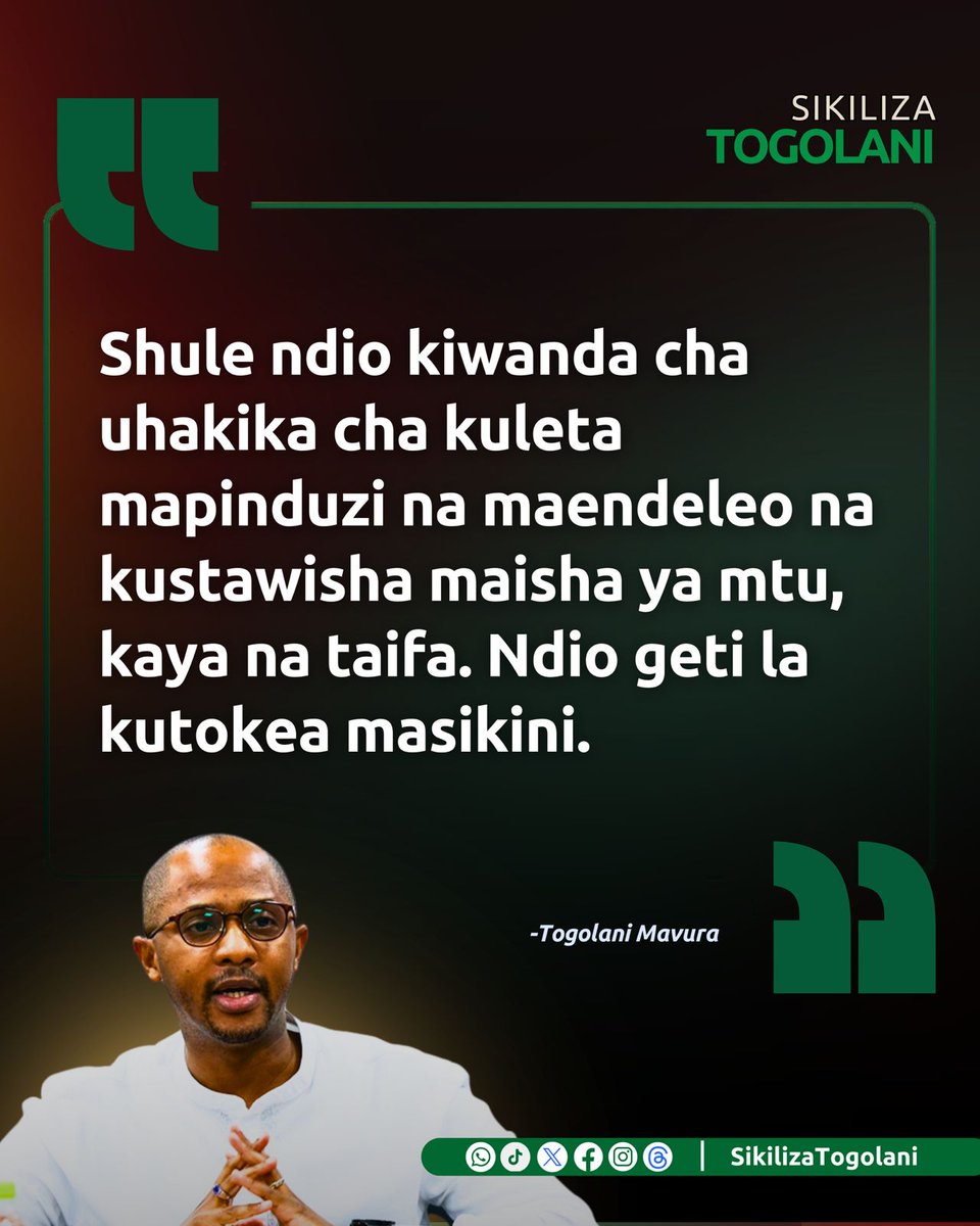 "Shule ndio kiwanda cha uhakika cha kuleta mapinduzi na maendeleo na kustawisha maisha ya mtu, kaya na taifa. Ndio geti la kutokea masikini." ~Togolani Mavura.