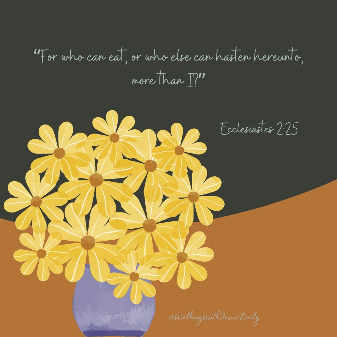 WWJESUS5724's tweet image. Ecclesiastes 2:25
“For who can eat, or who else can hasten hereunto, more than I?”

Let the Word refresh your soul today.

How can we pray for you?

#WalkingWithJesusDaily
#SpendTimeWithGod
#ReadYourBible
#VerseOfTheDay
#WonderfulReminder