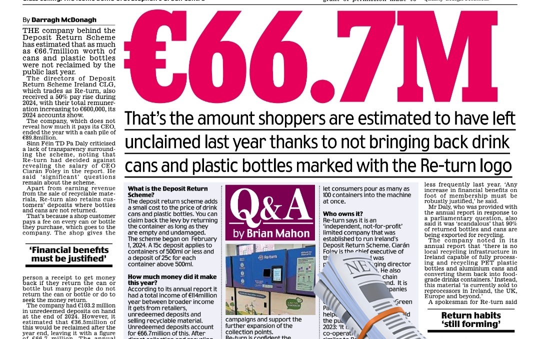 By Darragh McDonagh

THE company behind the Deposit Return Scheme has estimated that as much as €66.7million worth of cans and plastic bottles were not reclaimed by the public last year.

The directors of Deposit Return Scheme Ireland CLG, which trades as Re-turn, also received