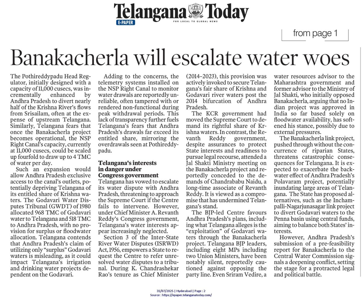 "Banakacherla will escalate water woes"

Project threatens both Krishna, Godavari entitlements

🔹A brewing water dispute between Telangana and Andhra Pradesh over the ambitious Godavari-Banakacherla Link Project has raised alarm bells in Telangana, with fears that the State’s