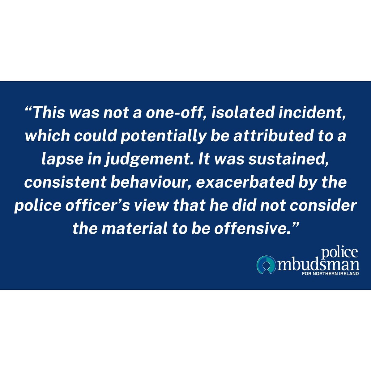 Director of Investigations @NikkiDavis says messages sent by a police officer which were sectarian, racist, homophobic, anti-Semitic, misogynistic and sexualised were “highly inappropriate and offensive”. The officer was dismissed. policeombudsman.org/offensivemessa…