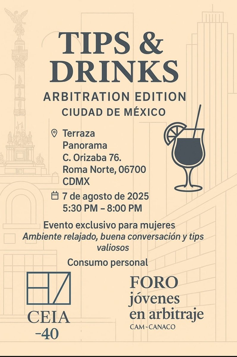 Desde el CEIA-40 y el CAM-CANACO invitan a todas las mujeres menores de 40 años que se dedican o tienen interés en el arbitraje a acompañarnos en Tips &amp; Drinks – Arbitration Edition.

📅 7 de agosto de 2025
⏱️17:30h (GMT-7)
📍Ciudad de México