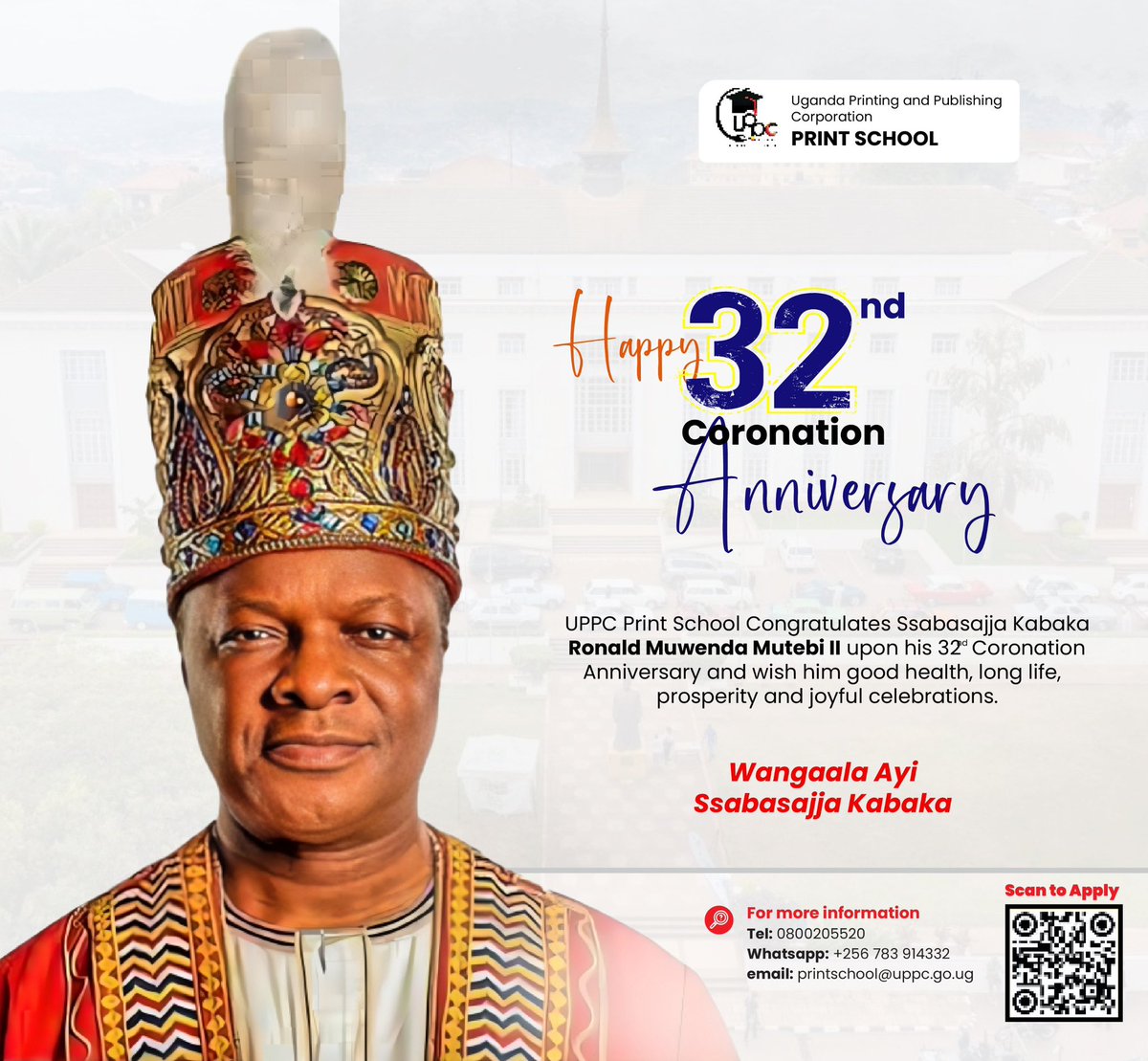 UPPC Print School extends heartfelt congratulations to Kabaka Ronald
Muwenda Mutebi II on the occasion of his 32nd Coronation Anniversary. We join the people of Buganda in celebrating this remarkable milestone and wish His Majesty continued wisdom and good health.