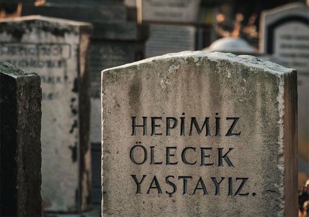 “Bütün zevkleri bıçak gibi kesen ölümü çokça hatırlayın!” (Tirmizî, Zühd, 4)