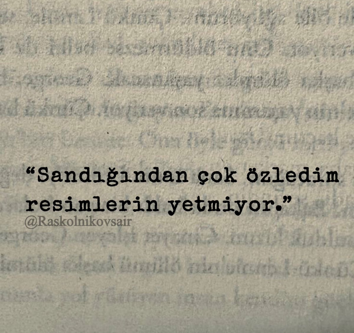 “Sandığından çok özledim 
resimlerin yetmiyor.”
