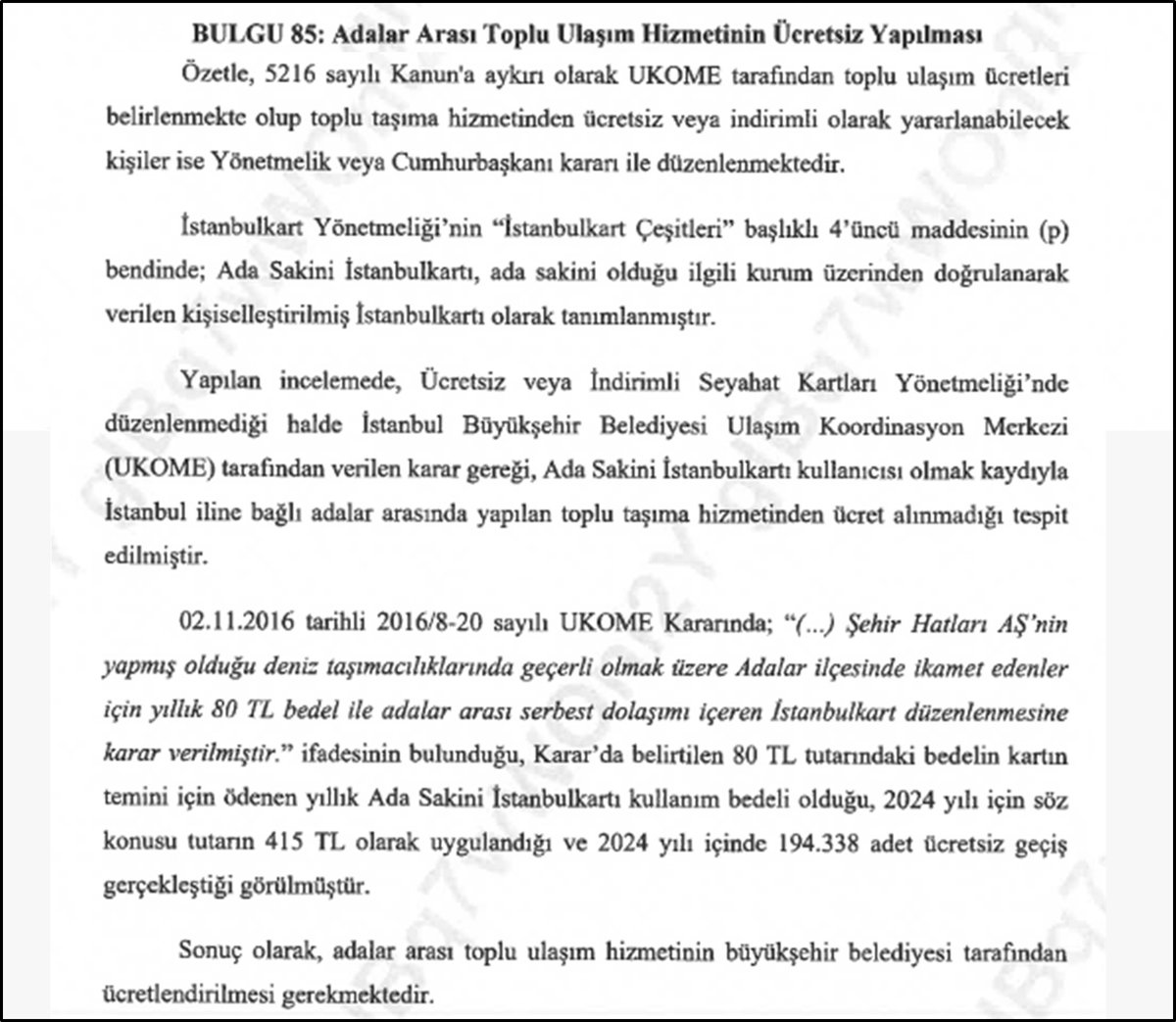 📢 Kamuoyuna Duyurulur

Değerli Adalı Komşularımız,

İstanbul Büyükşehir Belediyesi Ulaşım Koordinasyon Merkezi (UKOME)’nin 26.06.2025 tarihli kararı revize edilerek, Adalar arasında Şehir Hatları A.Ş. tarafından sağlanan deniz ulaşım hizmetlerinde İstanbulkart ile düşük bedelli