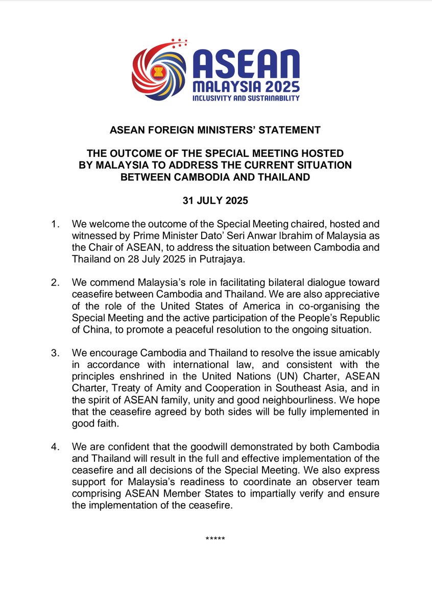 ASEAN FOREIGN MINISTERS’ STATEMENT : THE OUTCOME OF THE SPECIAL MEETING HOSTED BY MALAYSIA TO ADDRESS THE CURRENT SITUATION
BETWEEN CAMBODIA AND THAILAND
- 31 JULY 2025