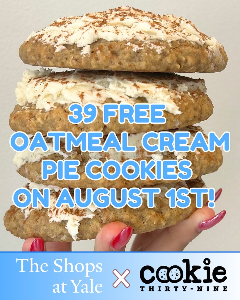 🍪 39 FREE COOKIES ON AUGUST 1 🍪

Be one of the first 39 people at Cookie39 on Friday, August 1 and receive a FREE Oatmeal Cream Pie Cookie—August's Cookie of the Month! 🍪✨ 39 Broadway, New Haven.

#TheShopsatYale #Cookie39 #NHV #NewHaven #Bakery #CookieOfTheMonth