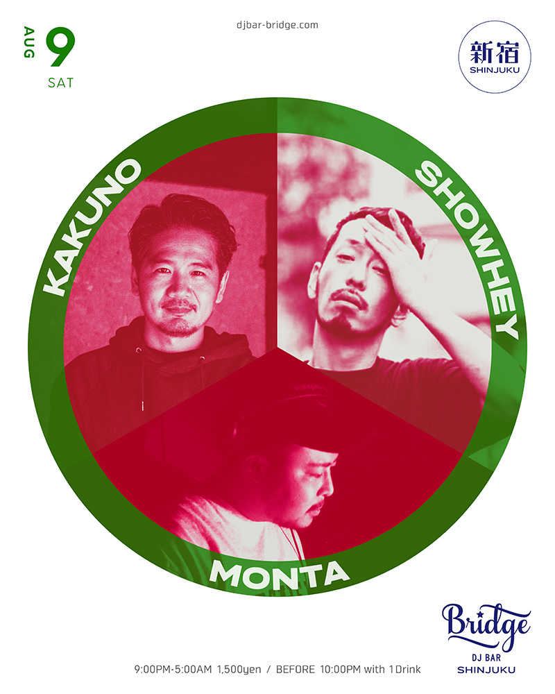【8月9日 (土) SHINJUKU】

KAKUNO 
SHOWHEY <a href="/sbt_s/">SHOWHEY</a> 
MONTA <a href="/monta__jr/">もんた</a> 

Open 21:00 ¥1500 
*Before 22:00 with 1 Drink
djbar-bridge.com/shinjuku/sched…