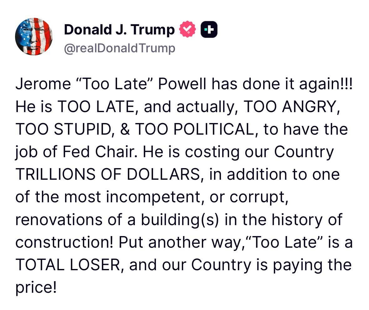 🚨 UPDATE: President Trump is FURIOUS with Jerome Powell, says Jerome is NOT FIT to have the Fed Chair job.

"Jerome “Too Late” Powell has done it again!!! He is TOO LATE, and actually, TOO ANGRY, TOO STUPID, &amp; TOO POLITICAL, to have the job of Fed Chair. He is costing our