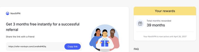 Really can't understate how much I use NordVPN.

Quick hack I've learnt recently, is share your referral codes! By sharing on platforms like Twitter or Reddit, you can capture a wide audience to referral. 

Free usage, for 10+years! Get your 3months free:

refer-nordvpn.com/LlxndhdHKDq