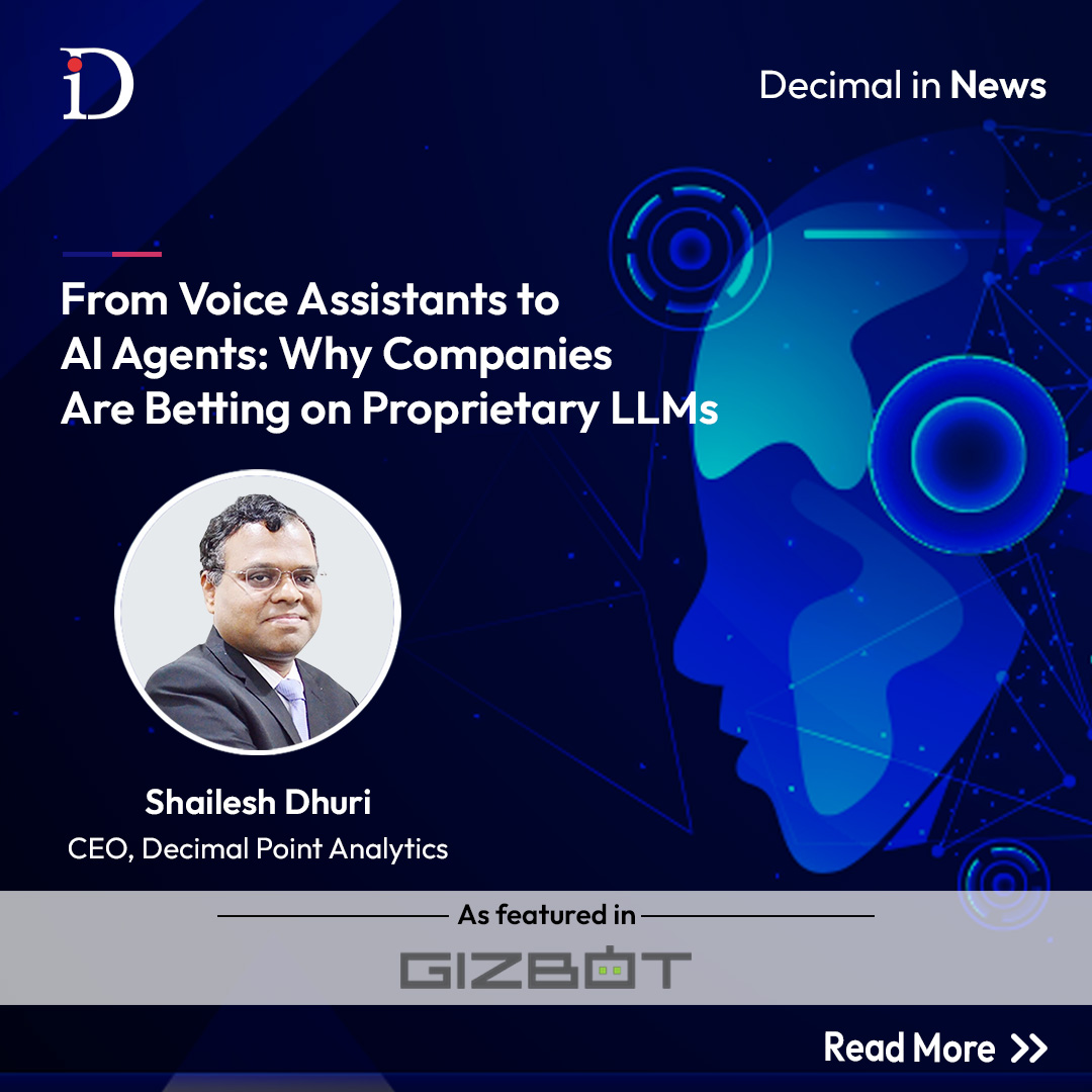 In a recent <a href="/gizbot/">GIZBOT</a> industry story, Decimal Point Analytics joined the conversation on why businesses are investing in proprietary LLMs. Our CEO, Shailesh Dhuri, shared insights on how tailored models offer greater control, contextual accuracy, and long-term value.

Read More