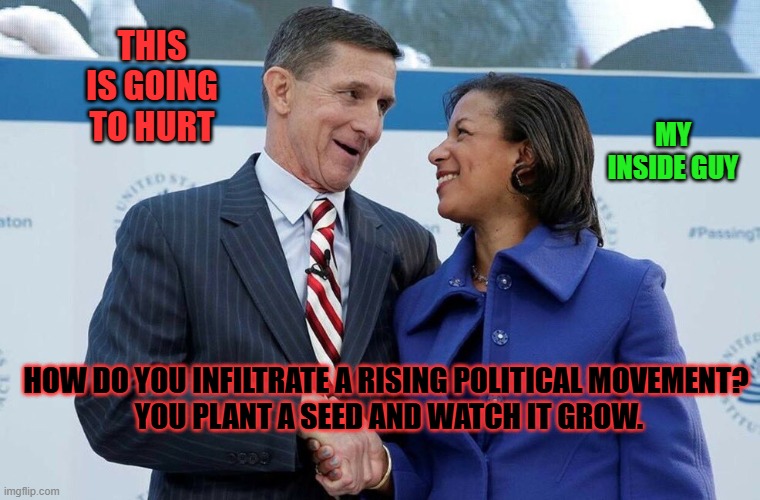 L E Archambault (@l_e_archambault) on Twitter photo <a href="/BiggerTruth/">Scott McMahan</a> I made this meme seeing Flynn as a Obama Holdover (fired by Obama but kept his highest clearances) planted like a seed in the Trump Transition Team by Chris Christie. His mission was to infiltrate a rising political movement, smooze the unsuspecting Patriots (an Influence <a href="/BiggerTruth/">Scott McMahan</a> I made this meme seeing Flynn as a Obama Holdover (fired by Obama but kept his highest clearances) planted like a seed in the Trump Transition Team by Chris Christie. His mission was to infiltrate a rising political movement, smooze the unsuspecting Patriots (an Influence