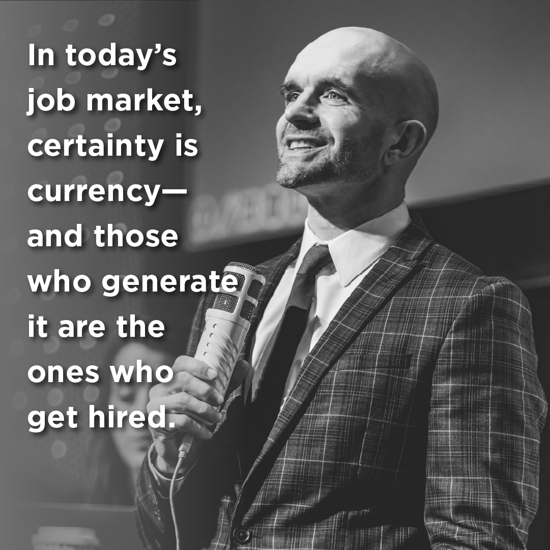In today’s job market, certainty is currency— and those who generate it are the ones who get hired.
