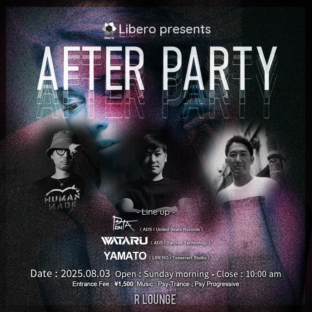 『4年ぶりに開催されるモンスターパーティINSIDE THE UNIVERSEのアフターアワーズ』

2025.8.3(SUN/Morning)
Libero presents AFTER PARTY

PONTA (ADS / United Beats Records)
WATARU (ADS / Sacred Technoiogy)
YAMATO (TesseracT studio / Libero)

OPEN 6:00
ENTRANCE ￥1,500
GENRE：PSY TRANCE