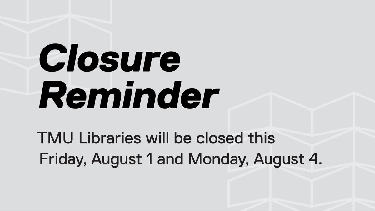 TMU Libraries will be closed this Friday, August 1 and Monday, August 4.