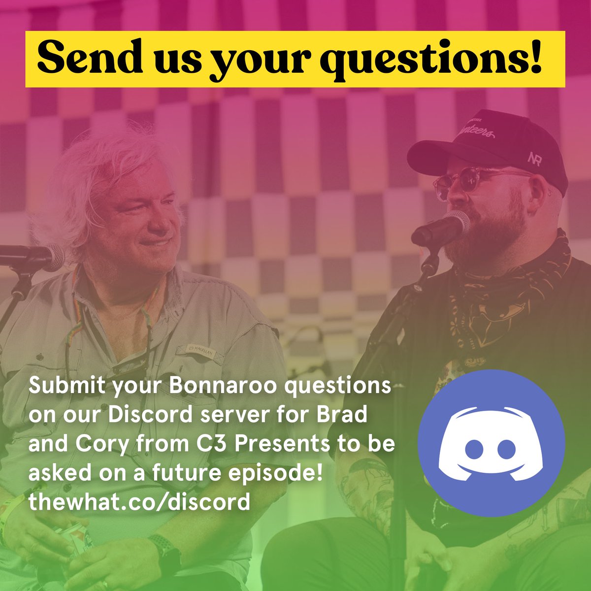 We know you’ve got questions about Bonnaroo 2025 and the upcoming changes for Bonnaroo 2026, so we’re giving our Discord friends the opportunity to submit them! Brad and Cory from C3 Presents will be our guests on an upcoming episode, so ask away!

thewhat.co/discord