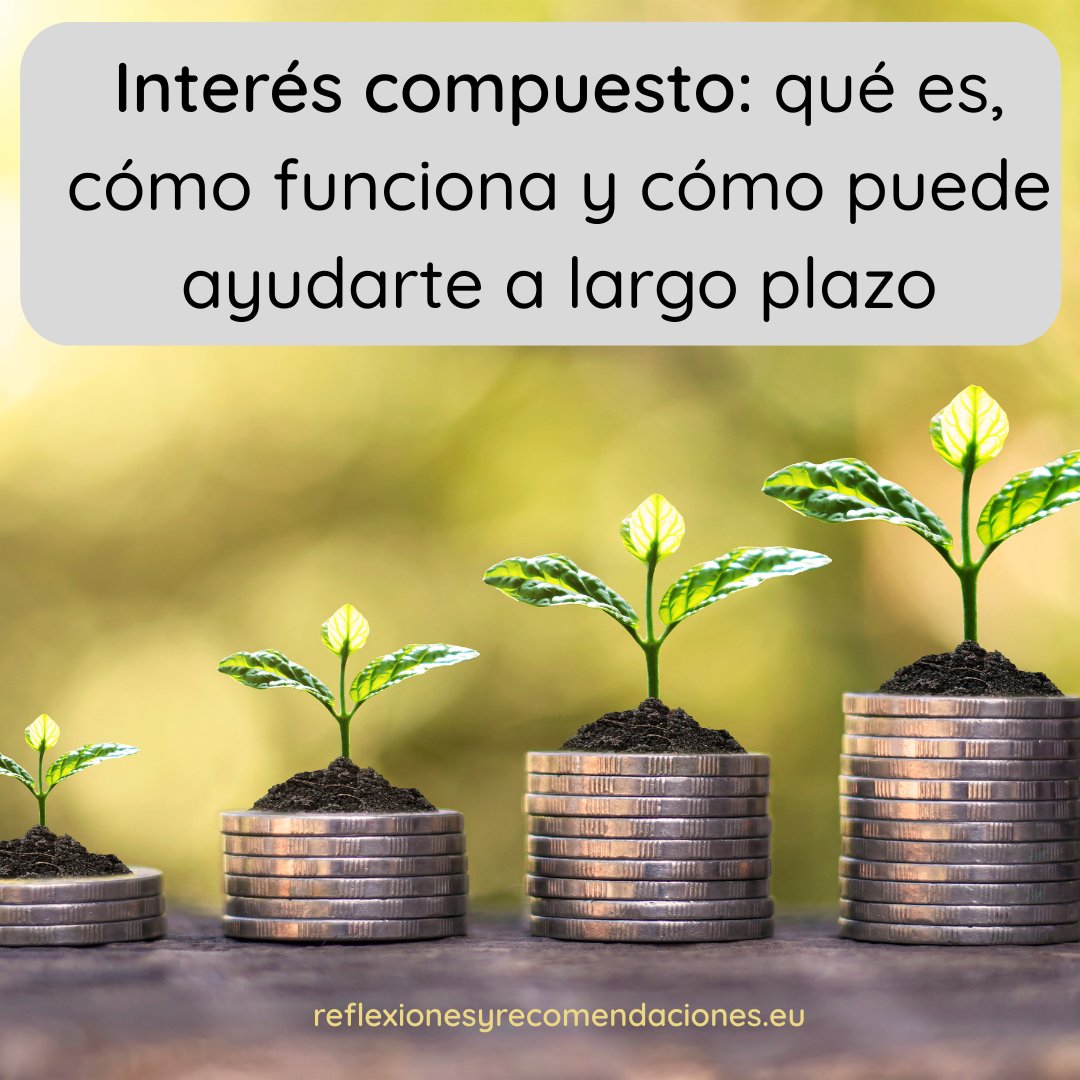 Interés compuesto: qué es, cómo funciona y cómo puede ayudarte a largo plazo #FinanzasPersonales 
reflexionesyrecomendaciones.eu/interes-compue…