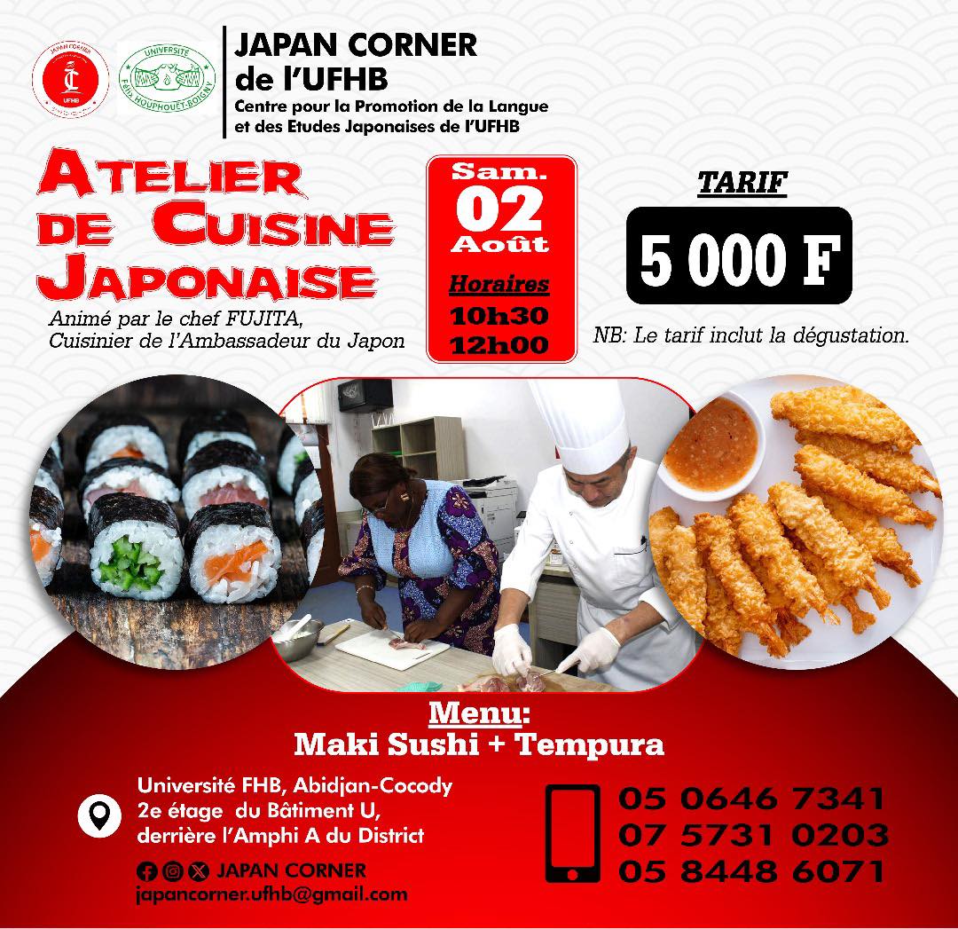ATELIER DE CUISINE JAPONAISE
Animé par le Chef FUJITA
 Date de la séance :
 Samedi 02 août 2025
 Horaire : 10h30 – 12h00
Menu : Maki Sushi + Tempura
Tarifs : 5 000 F CFA / séance (dégustation incluse)
 Inscriptions &amp; Renseignements :
 05 06 46 73 41 | 07 57 31 02 03 | 05 84 48 60
