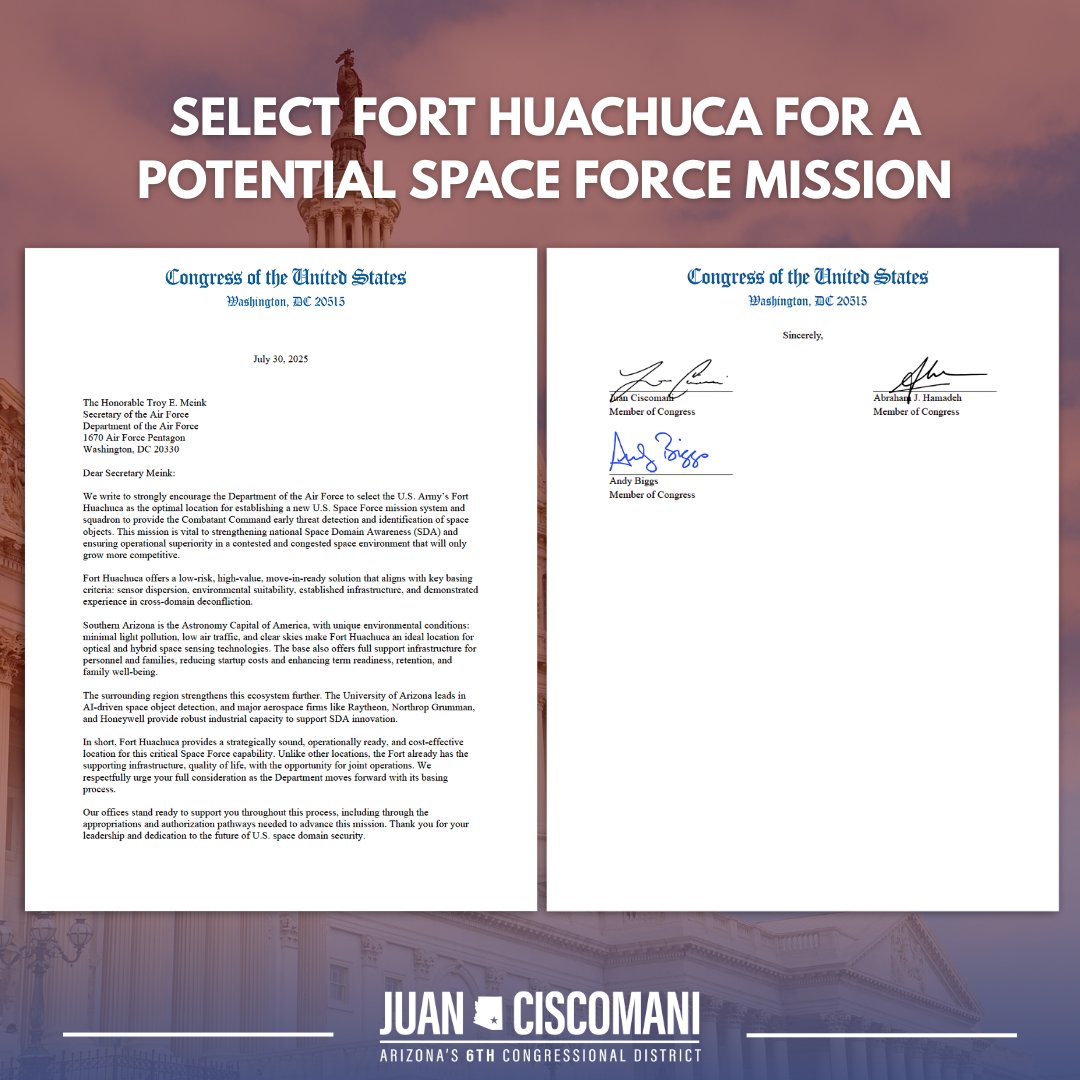 Congressman Juan Ciscomani (@repciscomani) on Twitter photo NEW: I sent a letter with <a href="/RepAbeHamadeh/">Office of Congressman Abe Hamadeh</a> and <a href="/RepAndyBiggsAZ/">Rep Andy Biggs</a> urging the <a href="/usairforce/">U.S. Air Force</a> to select Fort Huachuca for a Space Force mission.
This is the ideal location to advance Air and Space Force innovation and our national defense.
Read the letter: tinyurl.com/ye8vphy9 NEW: I sent a letter with <a href="/RepAbeHamadeh/">Office of Congressman Abe Hamadeh</a> and <a href="/RepAndyBiggsAZ/">Rep Andy Biggs</a> urging the <a href="/usairforce/">U.S. Air Force</a> to select Fort Huachuca for a Space Force mission.
This is the ideal location to advance Air and Space Force innovation and our national defense.
Read the letter: tinyurl.com/ye8vphy9