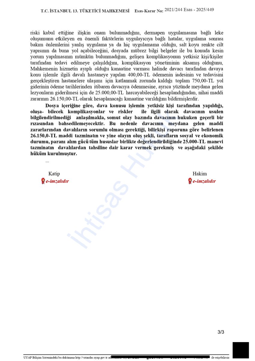 Güzellik Merkezinde PRP ve Dermapen ile cilt altı enjeksiyonu uygulanan olayda; 
dava konusu işlemin yetkisiz kişi tarafından yapıldığı, oluşabilecek komplikasyonlar ve riskler ile ilgili olarak davacının usulen bilgilendirilmediği anlaşılmakla, somut olay bazında davacının
